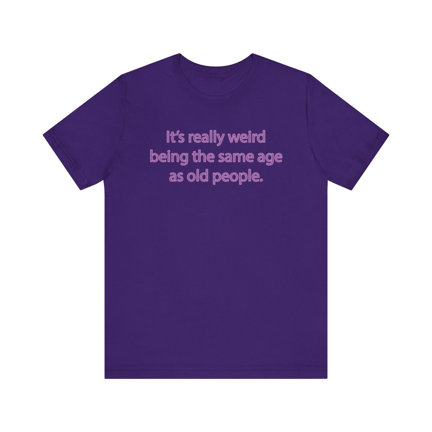 Same Age As Old People - Unisex Jersey Short Sleeve Tee